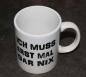 Preview: Weiße Tasse mit Spruch "ICH MUSS ERST MAL GARNIX"
