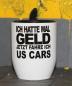 Preview: Weiße Tasse mit Spruch "ICH HATTE MAL GELD, JETZ FAHRE ICH US CARS"