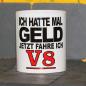 Preview: Weiße Tasse mit Spruch "FRÜHER HATTE ICH GELD, JETZT FAHRE ICH V8"