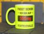 Preview: Neontasse mit Spruch "PASST SCHON ICH BIN AUF 500mf FICHTEUCHALLE"