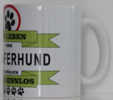 Weiße Tasse mit Spruch  "EIN LEBEN OHNE HUND IST MÖGLICH ABER SINNLOS"