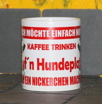 Weiße Tasse mit Spruch "ICH MÖCHTE NUR KAFFEE UND AUF´N HUNDEPLATZ"