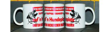 Weiße Tasse mit Spruch "ICH MÖCHTE NUR KAFFEE UND AUF´N HUNDEPLATZ"