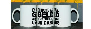 Weiße Tasse mit Spruch Weiße Tasse mit Spruch "ICH HATTE MAL GELD, JETZ FAHRE ICH US CARS"