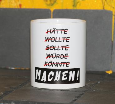 Weiße Tasse mit Spruch "HÄTTE WOLLTE SOLLTE WÜRDE KONNTE "MACHEN""