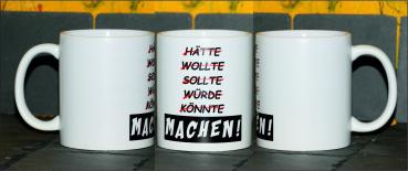 Weiße Tasse mit Spruch "HÄTTE WOLLTE SOLLTE WÜRDE KONNTE "MACHEN""