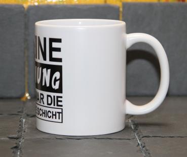 Weiße Tasse mit Spruch "KEINE AHNUNG DAS WAR DIE ANDERE SCHICHT"