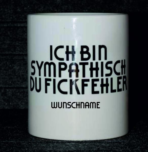 Weiße Tasse mit Spruch"ICH BIN SYMPATISCH DU FICKFEHLER"