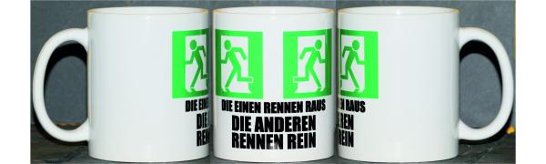 Weiße Tasse mit Spruch "DIE EINEN RENNEN RAUS DIE ANDEREN RENNEN REIN"