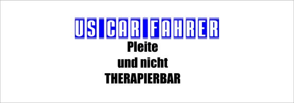 Weiße Tasse mit Spruch "US CAR FAHRER PLEITE UND NICHT THEARAPIERBAR"