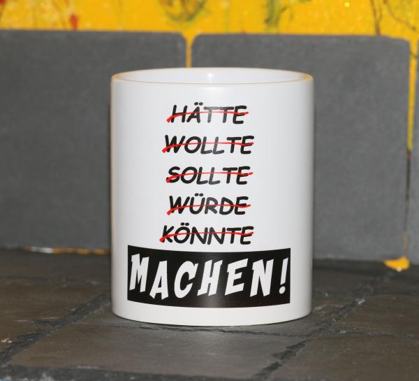 Weiße Tasse mit Spruch "HÄTTE WOLLTE SOLLTE WÜRDE KONNTE "MACHEN""