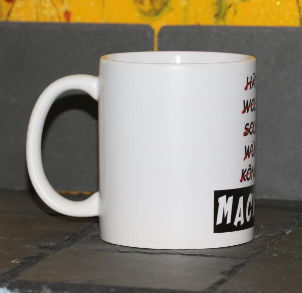 Weiße Tasse mit Spruch "HÄTTE WOLLTE SOLLTE WÜRDE KONNTE "MACHEN""