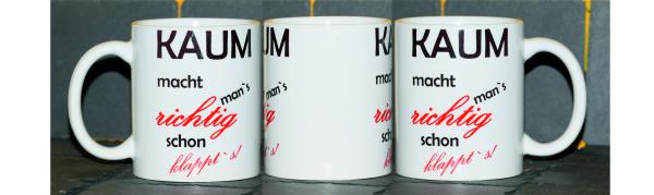 Weiße Tasse mit Spruch "KAUM MACHT MAN´S RICHTIG SCHON KLAPPTS"
