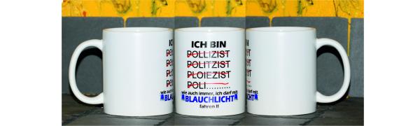 Weiße Tasse mit Spruch Polizist "ACH EGAL ICH DARF MIT BLAULICHT FAHREN"
