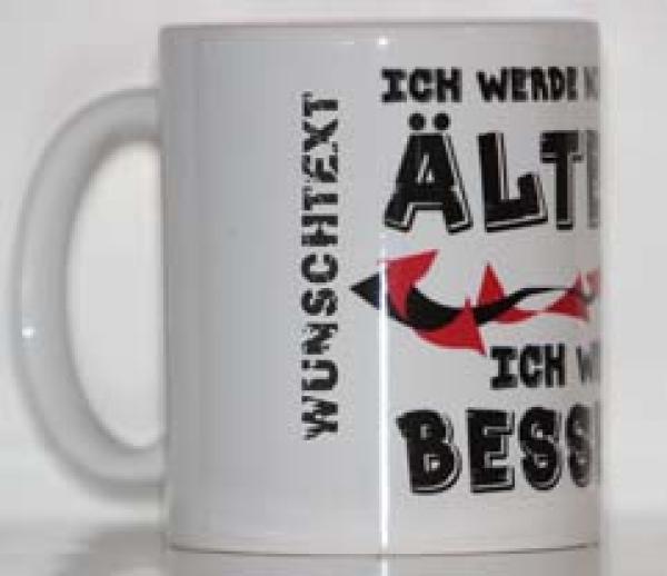 Weiße Tasse mit Spruch "ICH WERD NICHT ÄLTER ICH WERDE BESSER"