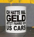 Weiße Tasse mit Spruch Weiße Tasse mit Spruch "ICH HATTE MAL GELD, JETZ FAHRE ICH US CARS"
