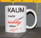 Weiße Tasse mit Spruch "KAUM MACHT MAN´S RICHTIG SCHON KLAPPTS"